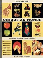 Couverture du livre « Unique au monde ; organiser, classifier, collectionner ! » de Neil Packer aux éditions Albin Michel