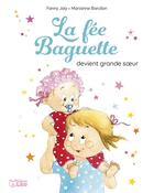 Couverture du livre « La fée Baguette devient grande soeur » de Fanny Joly et Marianne Barcilon aux éditions Lito