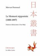 Couverture du livre « Le Moment nipponiste (1888-1897) : Nation et démocratie à l'ère Meiji » de Morvan Perroncel aux éditions Belles Lettres