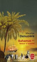 Couverture du livre « Bahamas t.2 ; retour à Soledad » de Maurice Denuziere aux éditions Le Livre De Poche