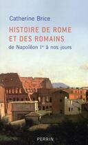 Couverture du livre « Histoire de Rome et des romains, de Napoléon Ier à nos jours » de Catherine Brice aux éditions Perrin