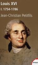 Couverture du livre « Louis XVI t.1 ; 1754-1786 » de Jean-Christian Petitfils aux éditions Tempus/perrin