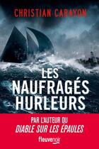 Couverture du livre « Les naufragés hurleurs » de Christian Carayon aux éditions Fleuve Editions