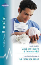 Couverture du livre « Coup De Foudre A La Maternite ; La Force Du Passe » de Kate Hardy et Laura Macdonald aux éditions Harlequin