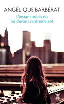 Couverture du livre « L'instant précis où les destins s'entremêlent » de Angelique Barberat aux éditions J'ai Lu