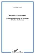 Couverture du livre « Moins d'un et double : une lecture feministe de l'écriture africaine des femmes » de Kenneth W Harrow aux éditions L'harmattan