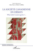 Couverture du livre « La société canadienne en débats ; what holds Canada together ? ;;; » de Robert Griffiths et Alain Faure aux éditions L'harmattan