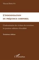 Couverture du livre « Indemnisation du préjudice corporel ; indemnisation des victimes (3e édition) » de Vincent Dang Vu aux éditions L'harmattan