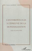 Couverture du livre « L'anthropologie à l'épreuve de la mondialisation » de Charlie Galibert aux éditions Editions L'harmattan