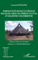 Couverture du livre « Paroles d'échange et règles sociales chez les indiens Yucuna d'Amazonie colombienne » de Laurent Fontaine aux éditions Editions L'harmattan