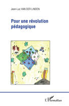 Couverture du livre « Pour une révolution pédagogique » de Jean-Luc Van Der Linden aux éditions Editions L'harmattan