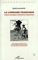 Couverture du livre « La Lorraine francique ; culture mosaïque et dissidence linguistique » de Daniel Laumesfeld aux éditions Editions L'harmattan