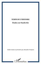 Couverture du livre « Temps de l'histoire - etudes sur danilo kis » de  aux éditions Editions L'harmattan