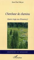 Couverture du livre « Chercheur de chemins : Quatre-vingts ans d'histoire(s) » de Jean-Paul Meyer aux éditions Editions L'harmattan