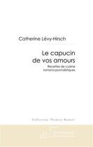 Couverture du livre « Le capucin de vos amours ; recettes de cuisine romano-journalistiques » de Levy-Hirsch C. aux éditions Le Manuscrit