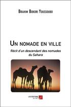 Couverture du livre « Un nomade en ville ; récit d'un descendant des nomades du Sahara » de Brahim Bokori Youssoubo aux éditions Editions Du Net