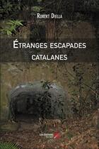 Couverture du livre « Étranges escapades catalanes » de Robert Diella aux éditions Editions Du Net