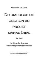 Couverture du livre « Du dialogue de gestion au projet managérial : la démarche de projet d'accompagnement personnalisé » de Alexandre Jacques aux éditions Books On Demand