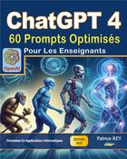Couverture du livre « ChatGPT 4 - 60 prompts optimises pour les enseignants : edition 2023 » de Patrice Rey aux éditions Books On Demand