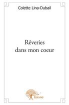 Couverture du livre « Rêveries dans mon coeur » de Colette Lina-Dubail aux éditions Edilivre