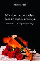 Couverture du livre « Réflexion sur une analyse, pour un modèle artistique ; extrait du 1318 du quai de l'horloge » de Antoine Arru aux éditions Edilivre