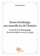Couverture du livre « Simon Kimbangu, une nouvelle ère de l'histoire ; un traité de kimbangologie » de Bazizidi Bios aux éditions Edilivre