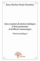 Couverture du livre « Joies et peines de destins fatidiques d'êtres passionnés et d'effluves romanesques » de Rose-Marlise Noula-Yitemben aux éditions Edilivre