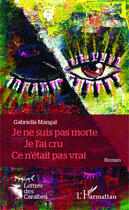 Couverture du livre « Je ne suis pas morte, je l'ai cru, ce n'était pas vrai » de Gabriella Mangal aux éditions Editions L'harmattan