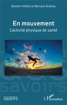 Couverture du livre « En mouvement : L'activité physique de santé » de Bernard Andrieu et Damien Vitiello aux éditions L'harmattan