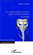 Couverture du livre « Le harcelement moral dans l'enseignement - sevices publics » de Daniel Arnaud aux éditions Editions L'harmattan