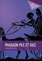 Couverture du livre « Pharaon pile et face » de Emmanuel Pitois De La Tour aux éditions Mon Petit Editeur