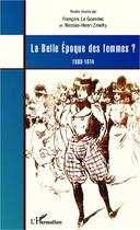 Couverture du livre « Belle époque des femmes ? 1889-1914 » de Francois Le Guennec et Nicolas-Henri Zmelty aux éditions L'harmattan
