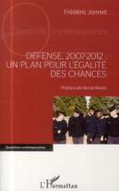 Couverture du livre « Défense 2007-2012 : un plan pour l'égalité des chances » de Frederic Jonnet aux éditions L'harmattan