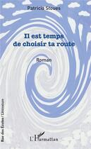 Couverture du livre « Il est temps de choisir ta route » de Patricia Stoues aux éditions L'harmattan