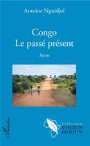 Couverture du livre « Congo, le passé présent » de Antoine Nguidjol aux éditions L'harmattan