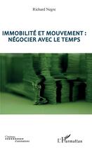 Couverture du livre « Immobilité et mouvement : négocier avec le temps » de Richard Negre aux éditions L'harmattan