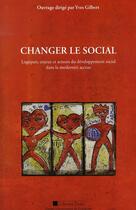 Couverture du livre « Changer le social : Logiques, enjeux et acteurs du développement social dans la modernité accrue » de Gilbert Y aux éditions Pu De Perpignan