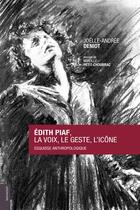 Couverture du livre « Edith Piaf, la voix, le geste, l'icône ; esquisse anthropologique » de Joelle-Andree Deniot et Mireille Petit-Choubrac aux éditions Le Livre D'art