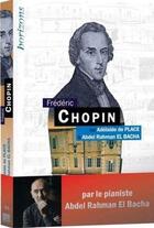 Couverture du livre « Frédéric Chopin » de Adelaide De Place et Abdel Rahman El Bacha aux éditions Bleu Nuit