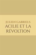 Couverture du livre « Acilie et la révoltion » de Julien Gabriels aux éditions Iggybook