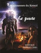 Couverture du livre « Les amazones du Knoryl Vol.3 - Le pacte » de Eurydice Reinert C aux éditions Euryuniverse.com