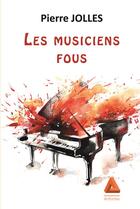 Couverture du livre « Les musiciens fous » de Pierre Jolles aux éditions Anfortas