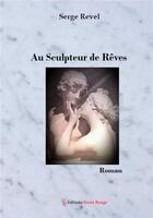 Couverture du livre « Au sculpteur de rêves » de Serge Revel aux éditions Editions Encre Rouge