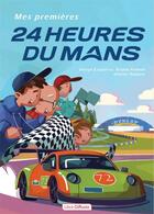 Couverture du livre « Mes premières 24 heures du Mans » de Bruno Palmet et Denys Ezquerra et Olivier Rublon aux éditions Libra Diffusio