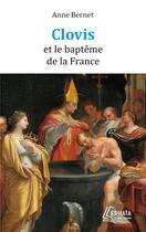 Couverture du livre « Clovis et le baptême de la France » de Anne Bernet aux éditions Ephata