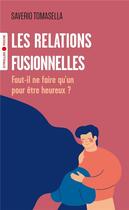 Couverture du livre « Les relations fusionnelles : faut-il ne faire qu'un pour être heureux ? » de Saverio Tomasella aux éditions Eyrolles