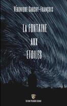 Couverture du livre « La fontaine aux étoiles » de Veronique Cauchy-Francois aux éditions Philomene Alchimie