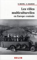 Couverture du livre « Les villes multiculturelles en Europe centrale » de Bechtel/Galmiche aux éditions Belin