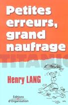 Couverture du livre « Petites erreurs, grand naufrage - titanic » de Henry Lang aux éditions Organisation