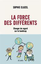 Couverture du livre « La force des différents : Changer de regard sur le handicap » de Sophie Cluzel aux éditions Lattes